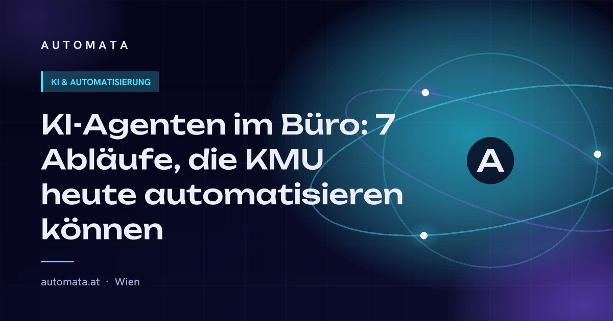 KI-Agenten im Büro: 7 Abläufe, die KMU heute automatisieren können